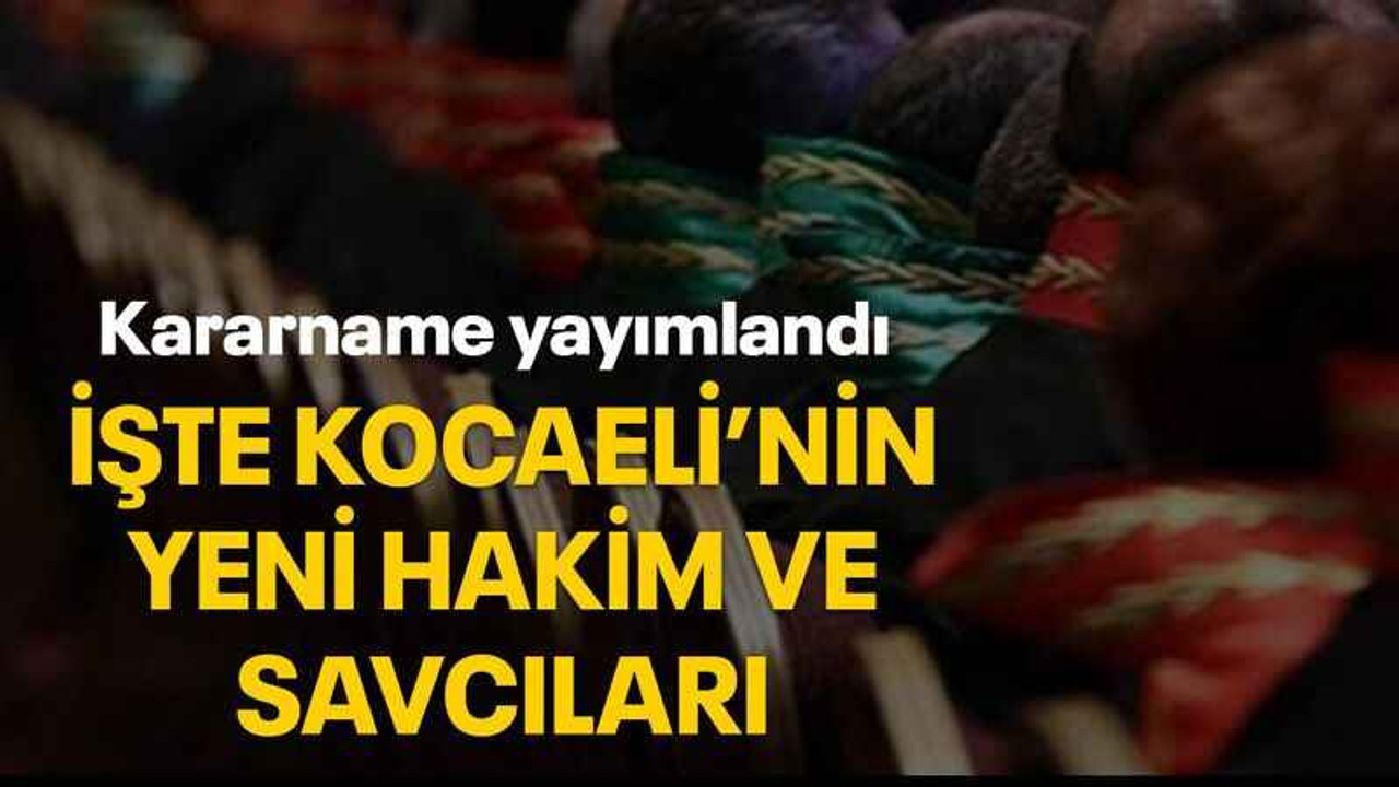 İşte Kocaeli’nin yeni Hakim ve Savcıları
